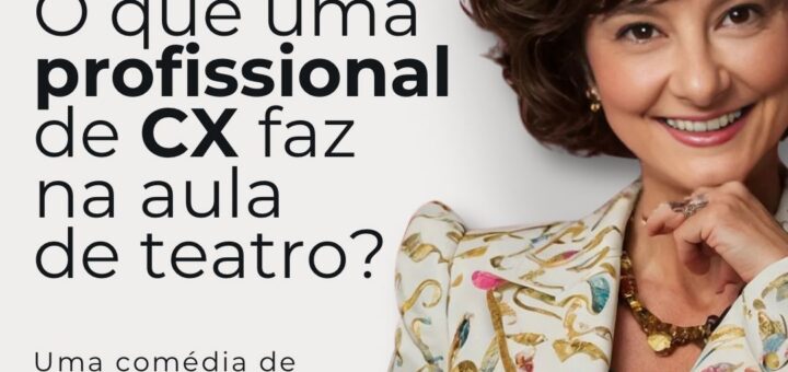 O que uma profissional de CX faz na aula de teatro?
