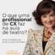 O que uma profissional de CX faz na aula de teatro?